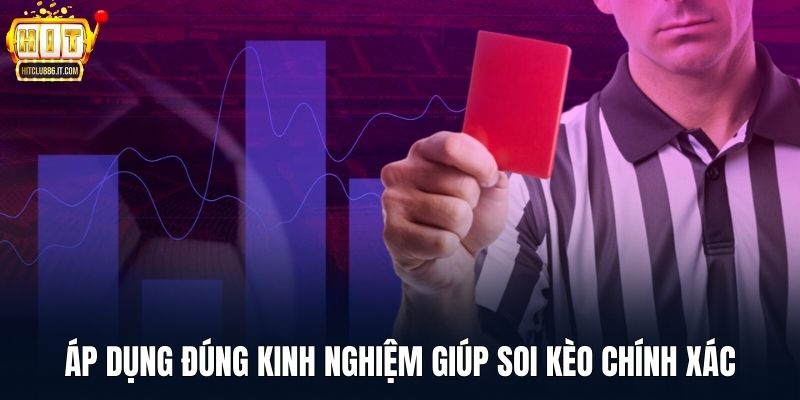 Áp dụng đúng kinh nghiệm giúp soi kèo chính xác