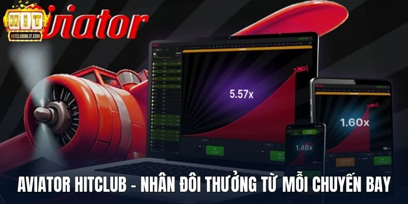 Aviator HITCLUB – Nhân Đôi Thưởng Khủng Từ Mỗi Chuyến Bay