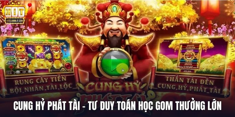 Cung Hỷ Phát Tài – Phân Tích Tư Duy Toán Học Gom Thưởng Lớn