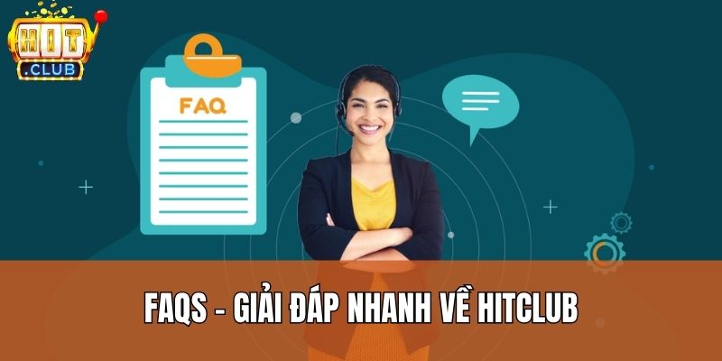 FAQs – Câu hỏi thường gặp khi tham gia Hitclub