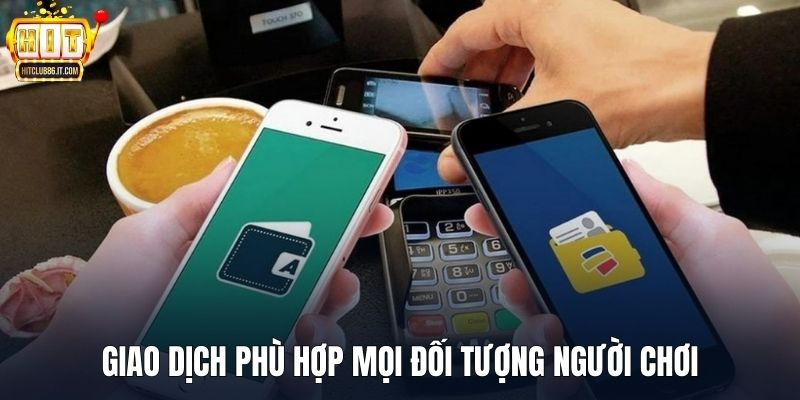 Giao dịch phù hợp mọi đối tượng người chơi