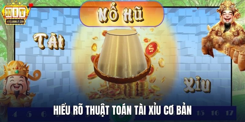 Hiểu rõ thuật toán tài xỉu cơ bản