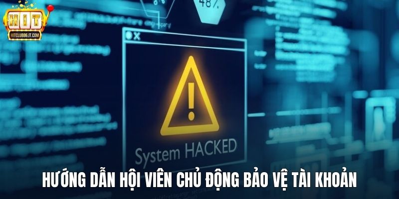 Hướng dẫn hội viên chủ động bảo vệ tài khoản và thông tin cá nhân