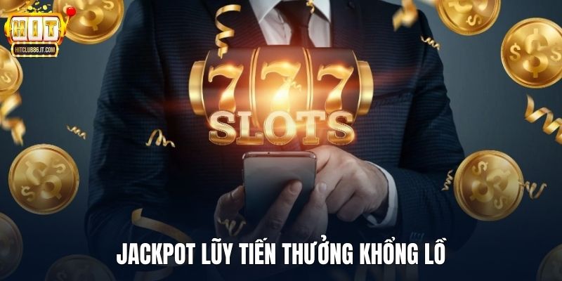 Jackpot lũy tiến thưởng khổng lồ