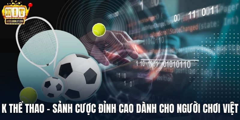 K Thể Thao - Sảnh Cược Đỉnh Cao Dành Cho Người Chơi Việt