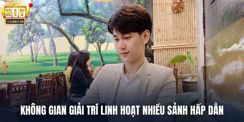 Không gian giải trí linh hoạt nhiều sảnh hấp dẫn