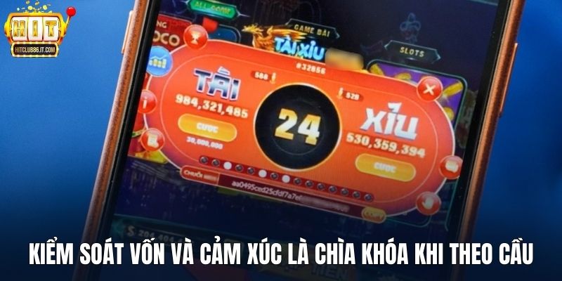 Kiểm soát vốn và cảm xúc là chìa khóa khi theo cầu