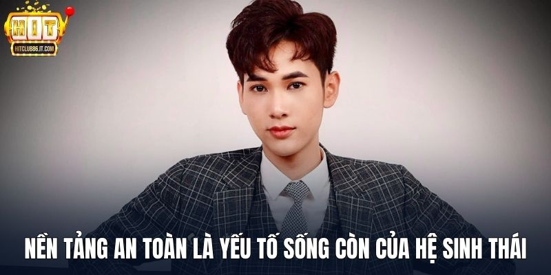 Nền tảng an toàn là yếu tố sống còn của hệ sinh thái
