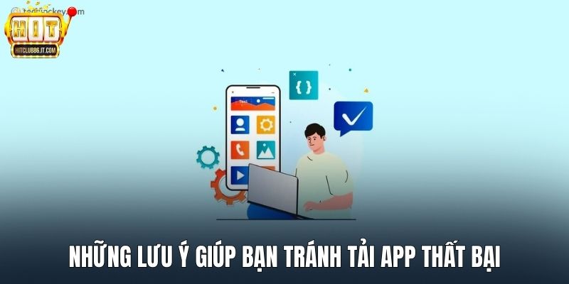 Những lưu ý giúp bạn tránh tải app thất bại