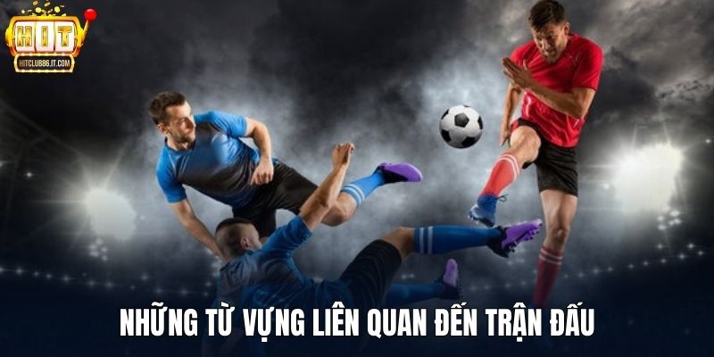 Những từ vựng liên quan đến trận đấu