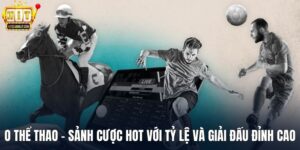 O Thể Thao - Sảnh Cược Hot Với Tỷ Lệ Và Giải Đấu Đỉnh Cao
