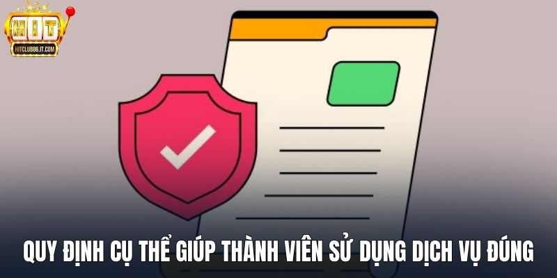 Quy định cụ thể giúp thành viên sử dụng dịch vụ đúng chuẩn