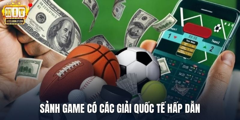Sảnh game có các giải quốc tế hấp dẫn
