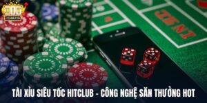 Tài Xỉu Siêu Tốc HITCLUB - Công Nghệ Săn Thưởng Xanh Chín