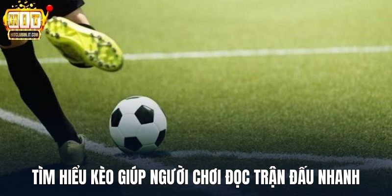 Tìm hiểu kèo giúp người chơi đọc trận đấu nhanh