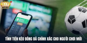 Tính Tiền Kèo Bóng Đá Chính Xác Cho Người Chơi Mới