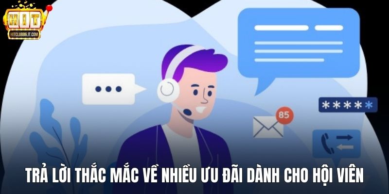 Trả lời thắc mắc về nhiều ưu đãi dành cho hội viên