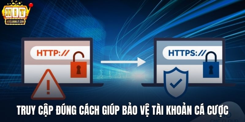 Truy cập đúng cách giúp bảo vệ tài khoản cá cược
